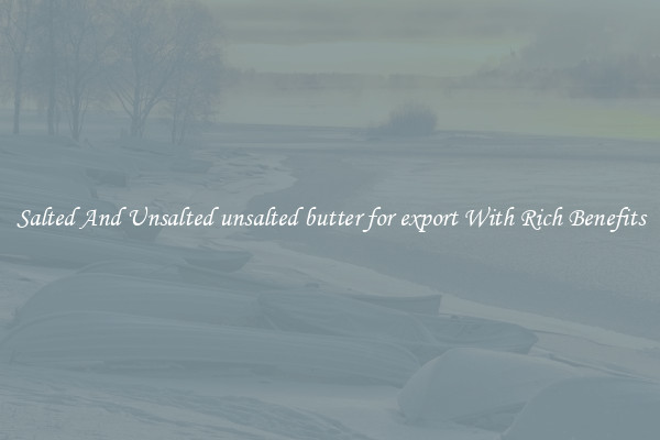 Salted And Unsalted unsalted butter for export With Rich Benefits