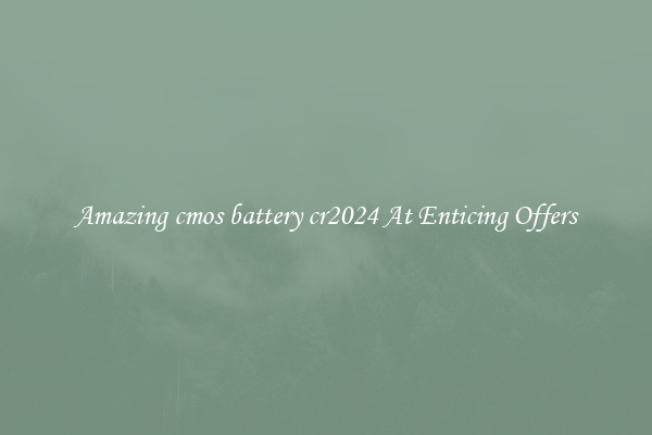 Amazing cmos battery cr2024 At Enticing Offers
