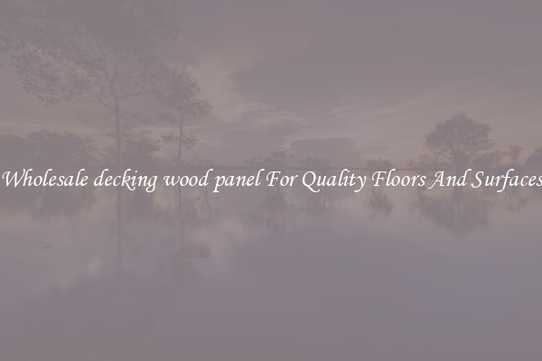 Wholesale decking wood panel For Quality Floors And Surfaces
