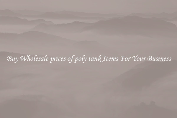 Buy Wholesale prices of poly tank Items For Your Business