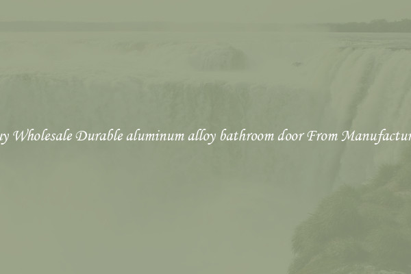 Buy Wholesale Durable aluminum alloy bathroom door From Manufacturers