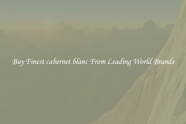 Buy Finest cabernet blanc From Leading World Brands
