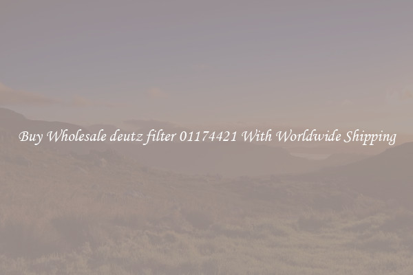  Buy Wholesale deutz filter 01174421 With Worldwide Shipping 