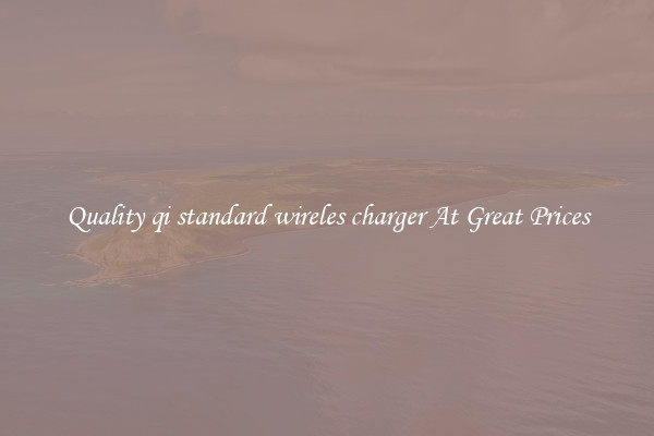 Quality qi standard wireles charger At Great Prices