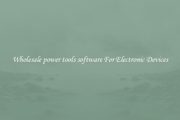 Wholesale power tools software For Electronic Devices