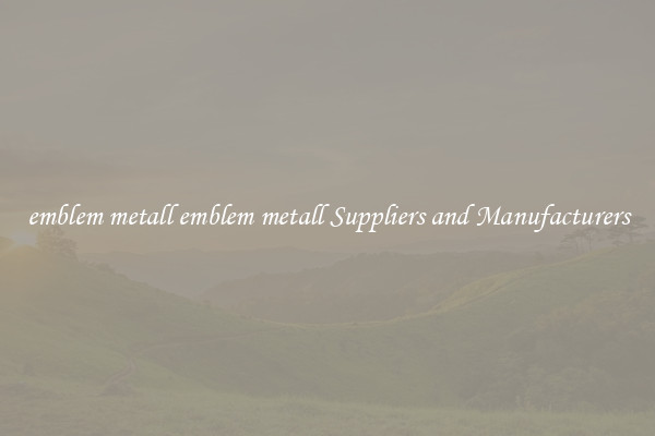 emblem metall emblem metall Suppliers and Manufacturers