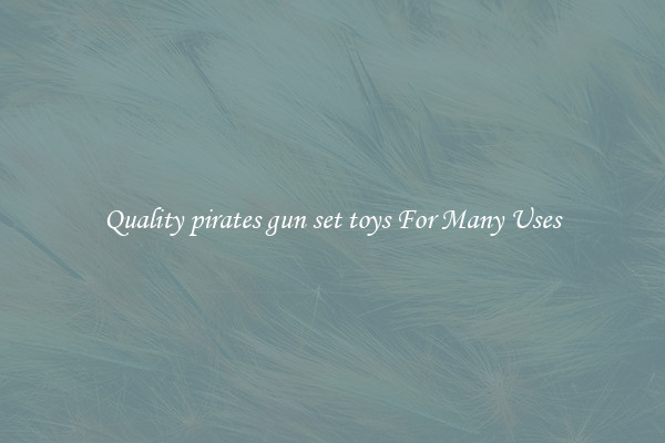 Quality pirates gun set toys For Many Uses