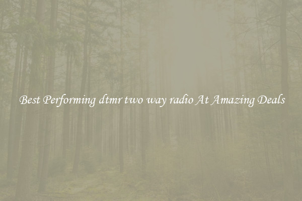 Best Performing dtmr two way radio At Amazing Deals
