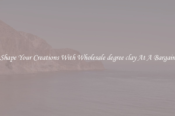 Shape Your Creations With Wholesale degree clay At A Bargain